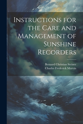 Instructions for the Care and Management of Sunshine Recorders - Steiner, Bernard Christian, and Marvin, Charles Frederick