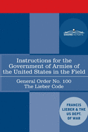 Instructions for the Government of Armies of the United States in the Field - General Order No. 100: The Lieber Code