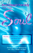 Instructions for the Soul: Prayers, Affirmations, & Meditations for Daily Living