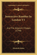 Instructive Rambles In London V1: And The Adjacent Villages (1798)