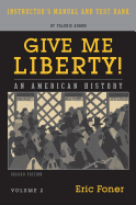 Instructor's Manual and Test Bank: for Give Me Liberty! An American History, Second Edition