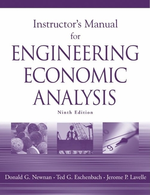 Instructor's Manual for Engineering Economic Analysis, 9th Ed. - Newnan, Donald G, and Eschenbach, Ted G, Professor, and Lavelle, Jerome P