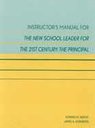 Instructor's Manual for the New School Leader for the 21st Century: The Principal