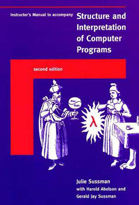 Instructor's Manual T/A Structure and Interpretation of Computer Programs, Second Edition - Sussman, Julie, and Abelson, Harold (Contributions by), and Sussman, Gerald Jay (Contributions by)