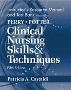 Instructor's Resource Manual and Test Bank to accompany Perry & Potter Clinical Nursing Skills & Techniques