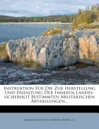 Instruktion Fur Die Zur Herstellung Und Erhaltung Der Inneren Landes-Sicherheit Bestimmten Militarischen Abtheilungen