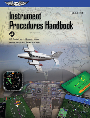 Instrument Procedures Handbook (2025): Faa-H-8083-16b - Federal Aviation Administration (FAA), and U S Department of Transportation, and Aviation Supplies & Academics (Asa) (Editor)