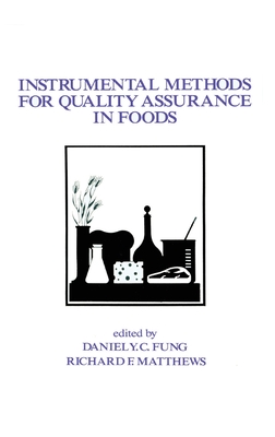 Instrumental Methods for Quality Assurance in Foods - Fung, Daniel Y C, and Matthews, Richard E