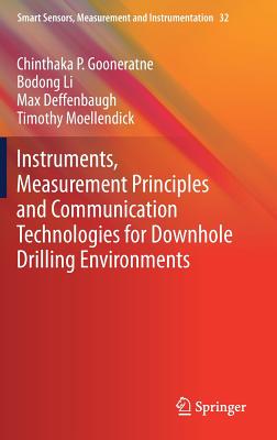 Instruments, Measurement Principles and Communication Technologies for Downhole Drilling Environments - Gooneratne, Chinthaka P., and Li, Bodong, and Deffenbaugh, Max