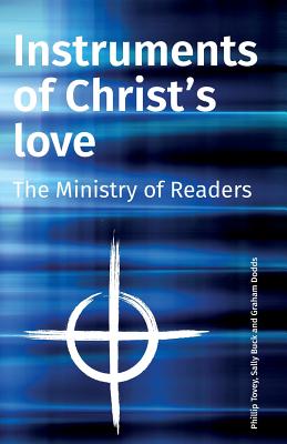 Instruments of Christ's Love: The Ministry of Readers - Tovey, Phillip, and Buck, Sally, and Dodds, Graham