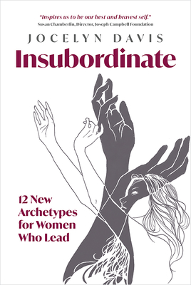 Insubordinate: 12 New Archetypes for Women Who Lead - Davis, Jocelyn