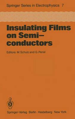 Insulating Films on Semiconductors: Proceedings of the Second International Conference, Infos 81, Erlangen, Fed. Rep. of Germany, April 27 29, 1981 - Schulz, M (Editor), and Pensl, G (Editor)