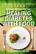 Insulin Free Diabetes: Healing Diabetes with Food