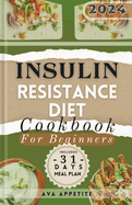 Insulin Resistance Diet Cookbook for Beginners: From Plate to Progress: Embrace the Beginner Friendly Insulin Resistance Diet with Flavorful Recipes, The Complete Guide to Reverse Insulin Resistance