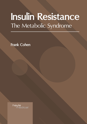 Insulin Resistance: The Metabolic Syndrome - Cohen, Frank (Editor)