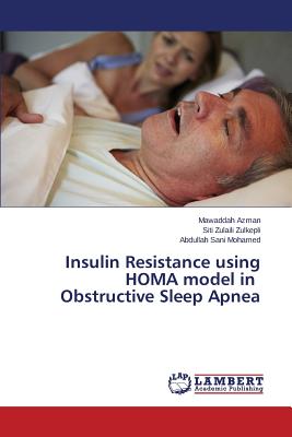 Insulin Resistance using HOMA model in Obstructive Sleep Apnea - Azman Mawaddah, and Zulkepli Siti Zulaili, and Mohamed Abdullah Sani