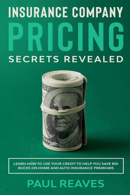 Insurance Company Pricing Secrets Revealed - Reaves, Paul