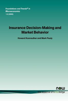 Insurance Decision Making and Market Behavior - Kunreuther, Howard, and Pauly, Mark