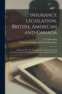 Insurance Legislation, British, American and Canada [microform]: Address by Mr. T.B. Macaulay, F.I.A., Before National Association of Life Underwriters, at Toronto, August 22nd, 1907