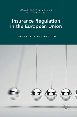 Insurance Regulation in the European Union: Solvency II and Beyond - Marano, Pierpaolo (Editor), and Siri, Michele (Editor)