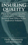 Insuring Qualityhow to Improve Quality, Compliance, Customer Service, and Ethics in the Insurance Industry