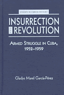 Insurrection & Revolution: Armed Struggle in Cuba, 1952-1959