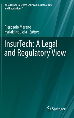 InsurTech: A Legal and Regulatory View - Marano, Pierpaolo (Editor), and Noussia, Kyriaki (Editor)