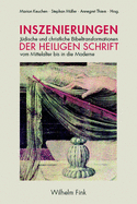 Inszenierungen Der Heiligen Schrift: J?dische Und Christliche Bibeltransformationen Vom Mittelalter Bis in Die Moderne