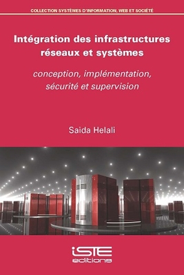 Int?gration des infrastructures r?seaux et syst?me: conception, impl?mentation, s?curit? et supervison - Helali, Saida