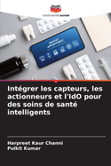 Int?grer les capteurs, les actionneurs et l'IdO pour des soins de sant? intelligents