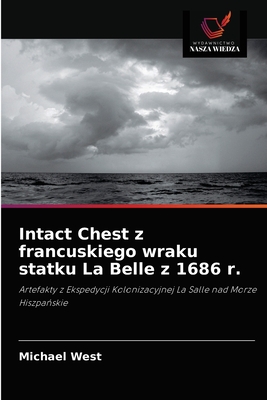 Intact Chest z francuskiego wraku statku La Belle z 1686 r. - West, Michael