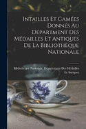 Intailles Et Cames Donns Au Dpartment Des Mdailles Et Antiques De La Bibliothque Nationale