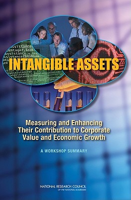 Intangible Assets: Measuring and Enhancing Their Contribution to Corporate Value and Economic Growth - National Research Council, and Division of Behavioral and Social Sciences and Education, and Committee on National Statistics