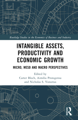 Intangible Assets, Productivity and Economic Growth: Micro, Meso and Macro Perspectives - Bloch, Carter (Editor), and Protogerou, Aimilia (Editor), and Vonortas, Nicholas S (Editor)
