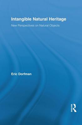 Intangible Natural Heritage: New Perspectives on Natural Objects - Dorfman, Eric (Editor)