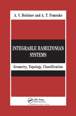 Integrable Hamiltonian Systems: Geometry, Topology, Classification - Bolsinov, A.V., and Fomenko, A.T.