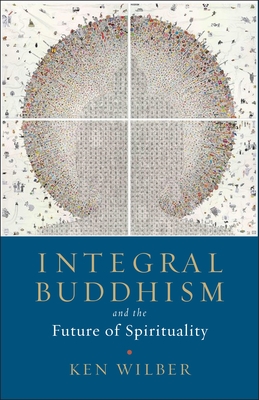 Integral Buddhism: And the Future of Spirituality - Wilber, Ken