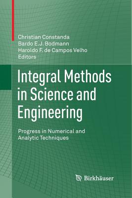 Integral Methods in Science and Engineering: Progress in Numerical and Analytic Techniques - Constanda, Christian (Editor), and Bodmann, Bardo E J (Editor), and Velho, Haroldo F De Campos (Editor)