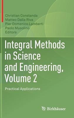 Integral Methods in Science and Engineering, Volume 2: Practical Applications - Constanda, Christian (Editor), and Dalla Riva, Matteo (Editor), and Lamberti, Pier Domenico (Editor)