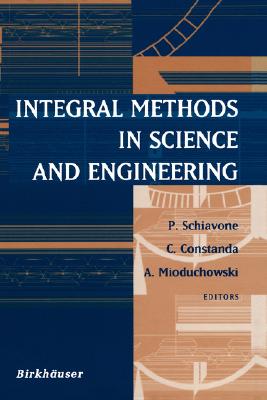Integral Methods in Science and Engineering - Schiavone, P (Editor), and Constanda, C (Editor), and Mioduchowski, Andrew (Editor)