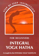 Integral Yoga Hatha: Step by Step Instruction for Beginners