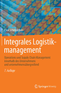 Integrales Logistikmanagement: Operations Und Supply Chain Management Innerhalb Des Unternehmens Und Unternehmensbergreifend