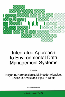 Integrated Approach to Environmental Data Management Systems - Harmancioglu, Nilgun, and Harmanciogammalu, Nilgun B (Editor), and Alpaslan, M N (Editor)