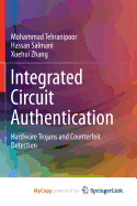 Integrated Circuit Authentication: Hardware Trojans and Counterfeit Detection - Tehranipoor, Mohammad, and Salmani, Hassan, and Zhang, Xuehui