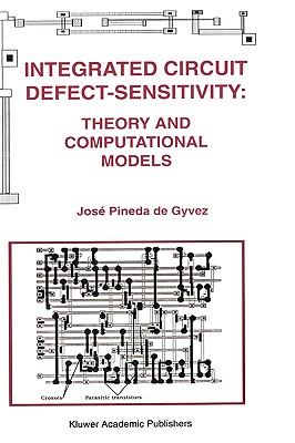 Integrated Circuit Defect-Sensitivity: Theory and Computational Models - Pineda de Gyvez, Jos
