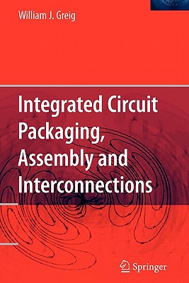 Integrated Circuit Packaging, Assembly and Interconnections - Greig, William