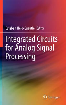 Integrated Circuits for Analog Signal Processing - Tlelo-Cuautle, Esteban (Editor)