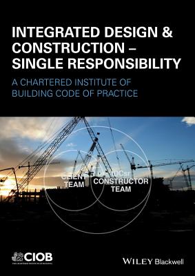 Integrated Design and Construction - Single Responsibility: A Code of Practice - Harding, Colin