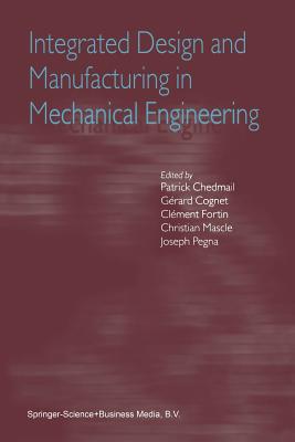 Integrated Design and Manufacturing in Mechanical Engineering: Proceedings of the Third IDMME Conference Held in Montreal, Canada, May 2000 - Chedmail, Patrick (Editor), and Cognet, Grard (Editor), and Fortin, Clment (Editor)