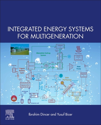 Integrated Energy Systems for Multigeneration - Dincer, Ibrahim, and Bicer, Dr. Yusuf